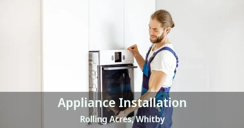 Appliance Installation Rolling Acres, Whitby - ON