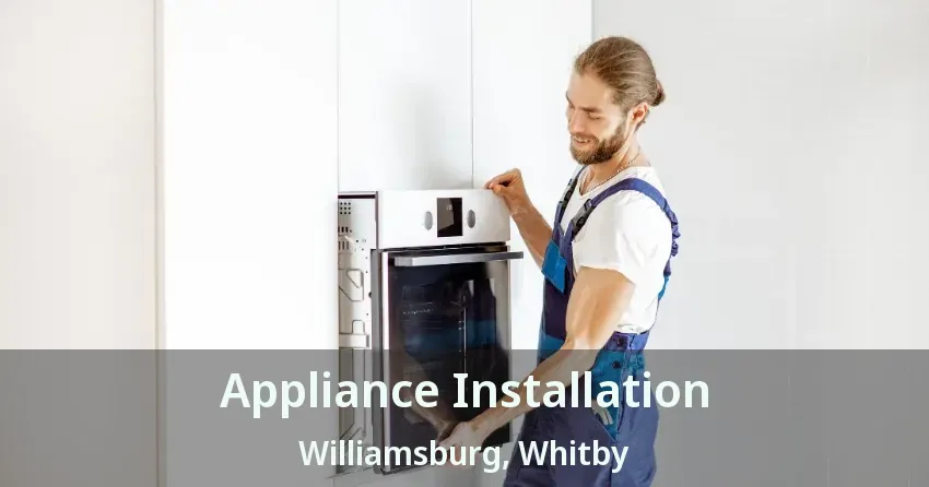 Appliance Installation Williamsburg, Whitby - ON