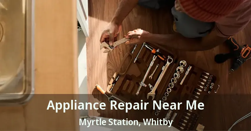 Appliance Repair Near Me Myrtle Station, Whitby - ON