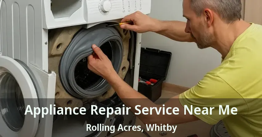 Appliance Repair Service Near Me Rolling Acres, Whitby - ON