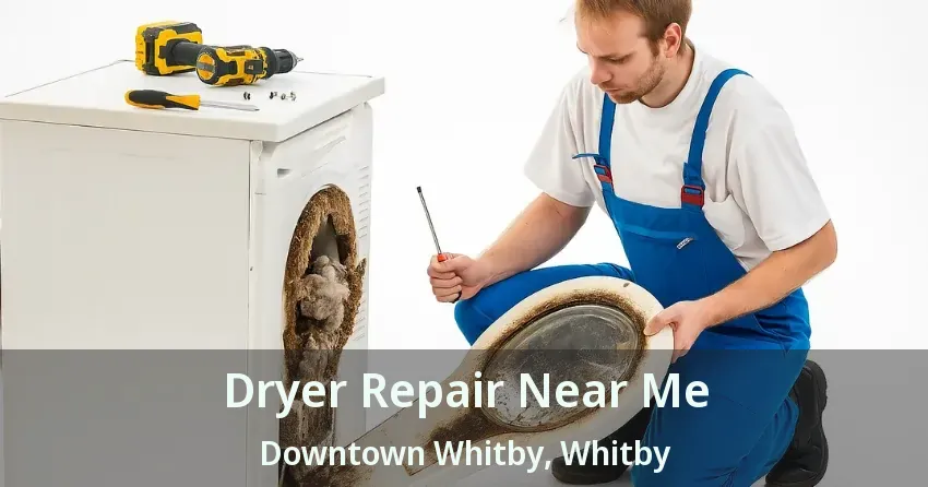 Dryer Repair Near Me Downtown Whitby, Whitby - ON