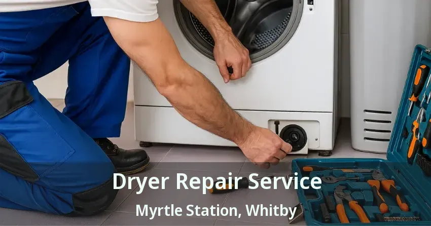 Dryer Repair Service Myrtle Station, Whitby - ON