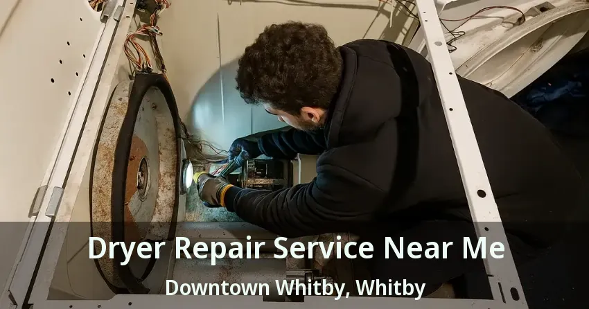 Dryer Repair Service Near Me Downtown Whitby, Whitby - ON