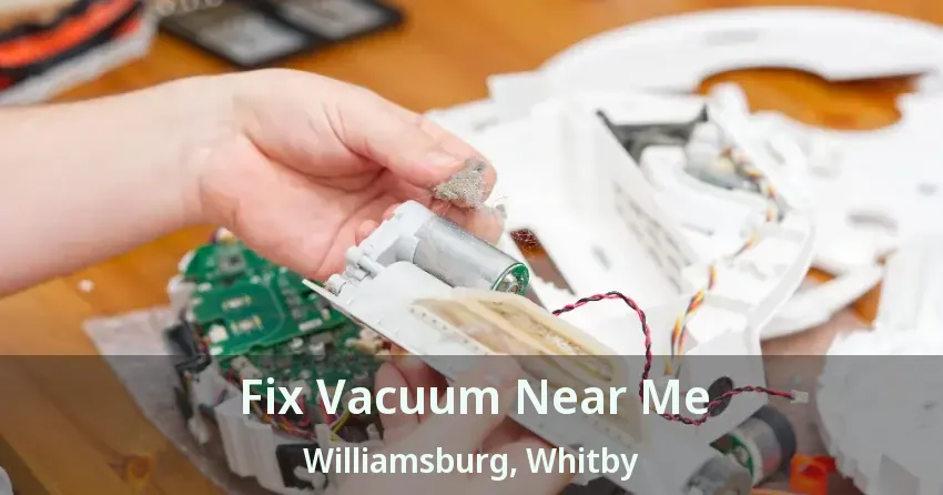 Fix Vacuum Near Me Williamsburg, Whitby - ON