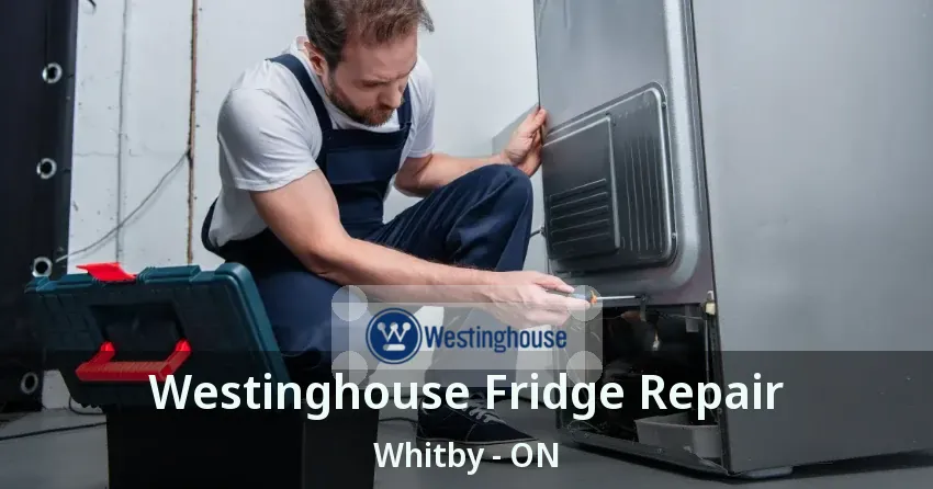 Westinghouse Fridge Repair Whitby - ON