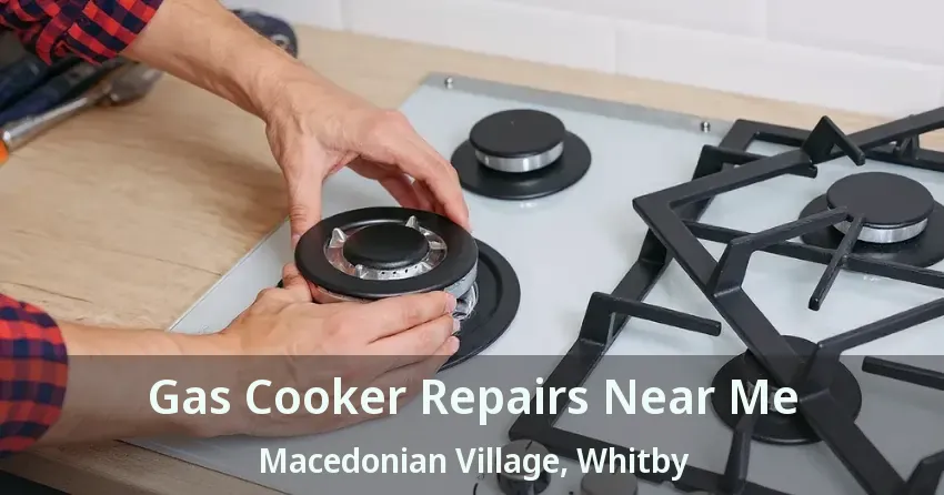 Gas Cooker Repairs Near Me Macedonian Village, Whitby - ON