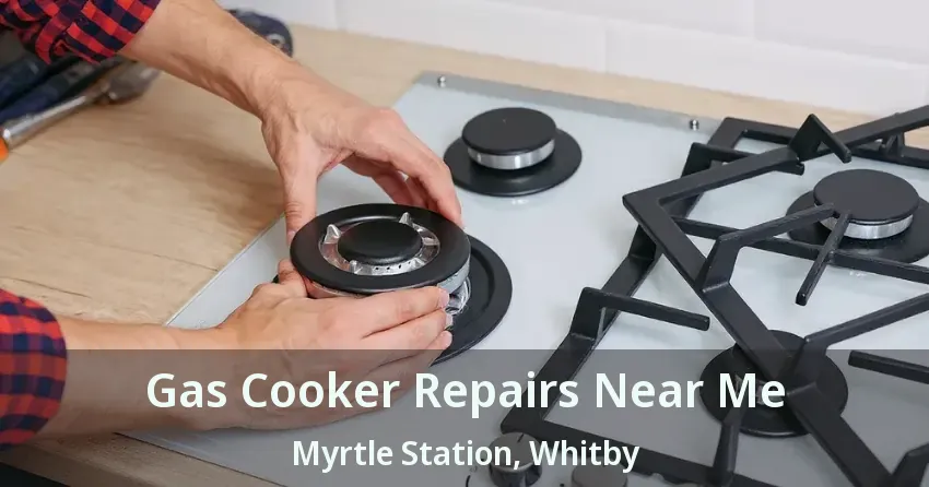 Gas Cooker Repairs Near Me Myrtle Station, Whitby - ON