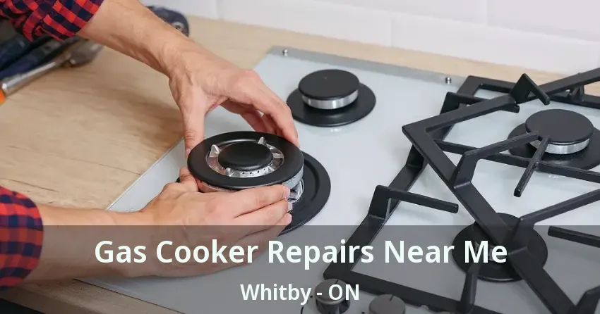 Gas Cooker Repairs Near Me Whitby - ON