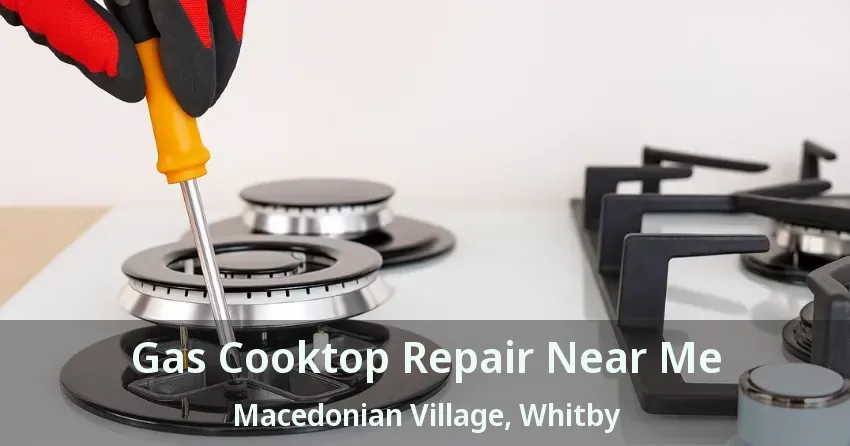 Gas Cooktop Repair Near Me Macedonian Village, Whitby - ON
