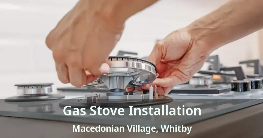 Gas Stove Installation Macedonian Village, Whitby - ON
