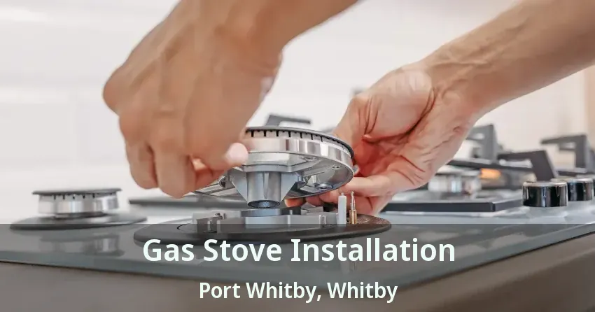 Gas Stove Installation Port Whitby, Whitby - ON