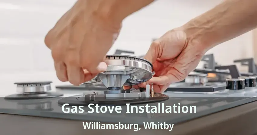 Gas Stove Installation Williamsburg, Whitby - ON