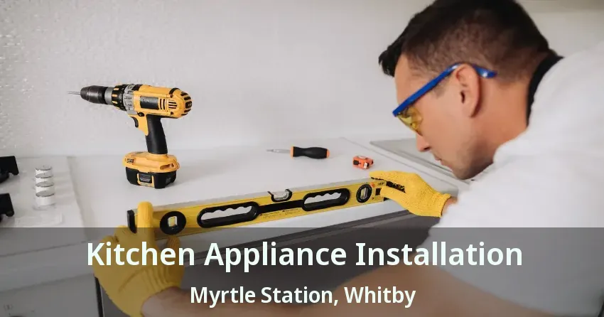 Kitchen Appliance Installation Myrtle Station, Whitby - ON