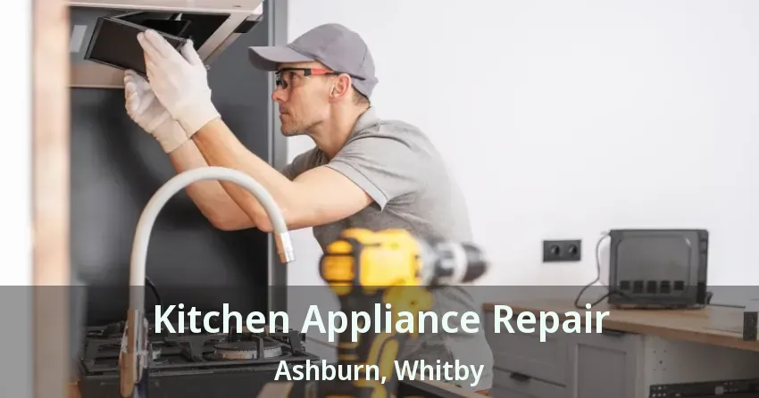 Kitchen Appliance Repair Ashburn, Whitby - ON