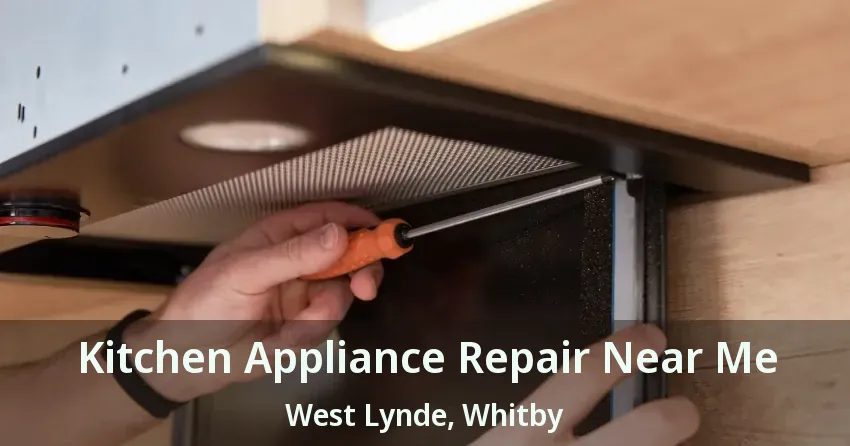 Kitchen Appliance Repair Near Me West Lynde, Whitby - ON