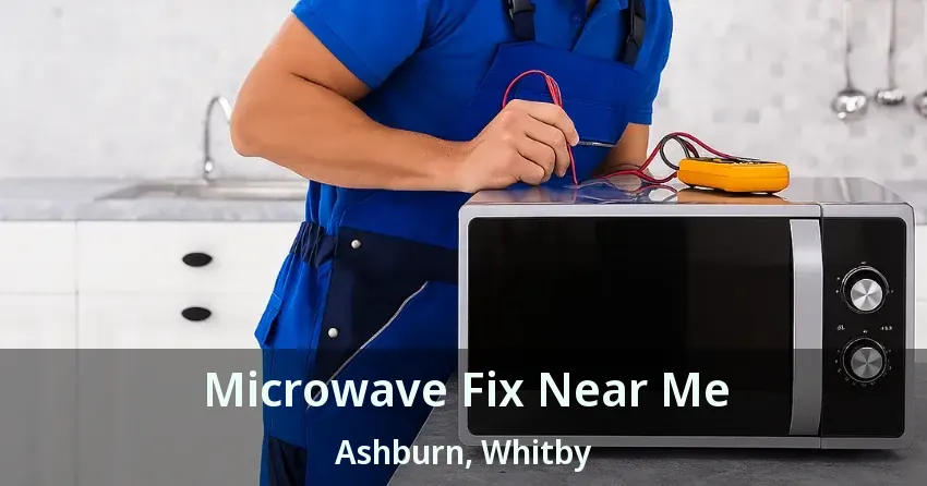 Microwave Fix Near Me Ashburn, Whitby - ON