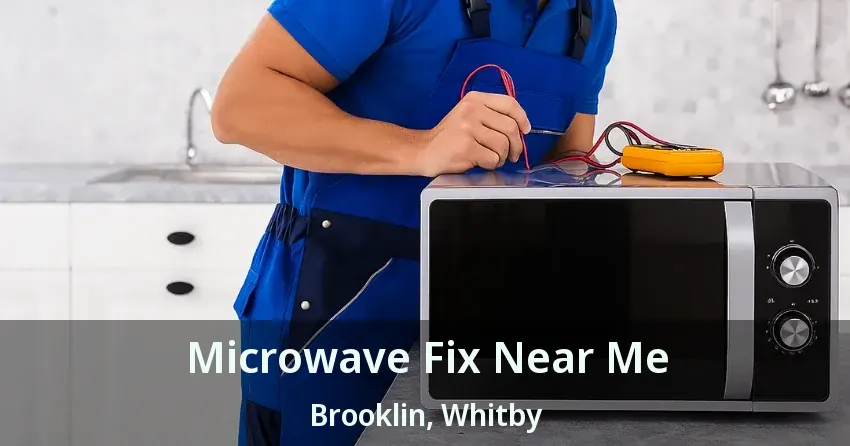 Microwave Fix Near Me Brooklin, Whitby - ON