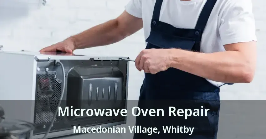 Microwave Oven Repair Macedonian Village, Whitby - ON
