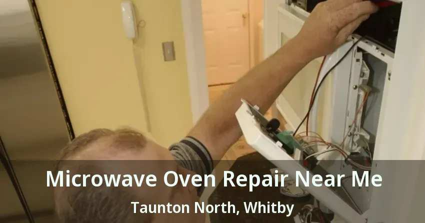 Microwave Oven Repair Near Me Taunton North, Whitby - ON