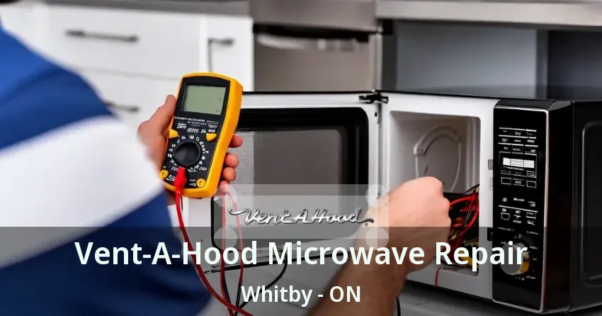 Vent-A-Hood Microwave Repair Whitby - ON
