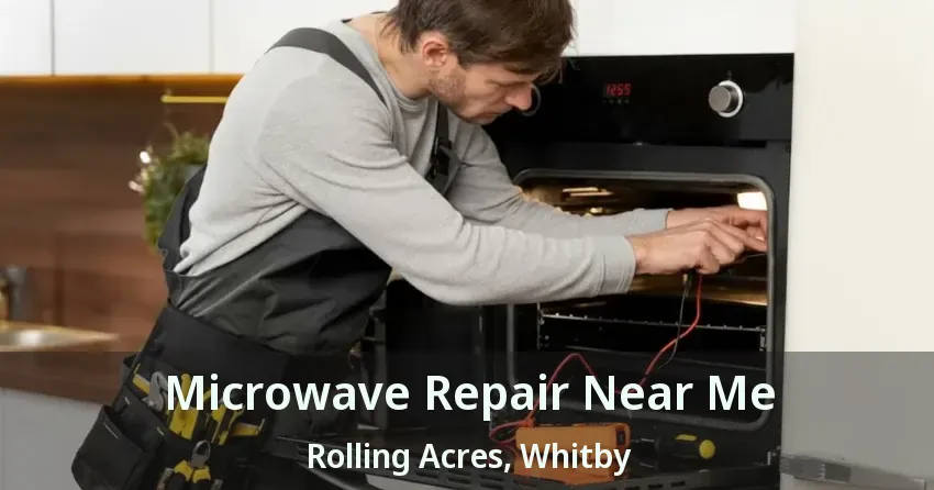 Microwave Repair Near Me Rolling Acres, Whitby - ON