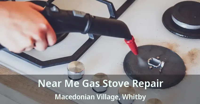 Near Me Gas Stove Repair Macedonian Village, Whitby - ON