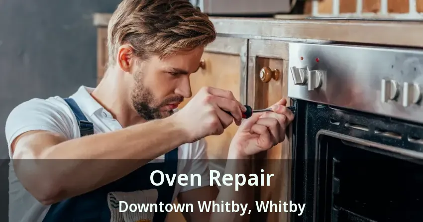 Oven Repair Downtown Whitby, Whitby - ON