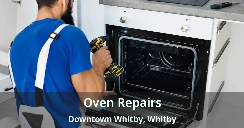 Oven Repairs Downtown Whitby, Whitby - ON