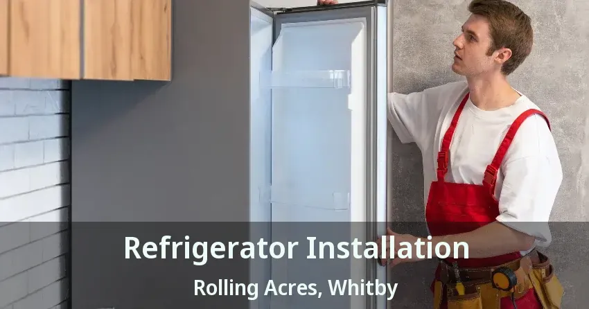 Refrigerator Installation Rolling Acres, Whitby - ON