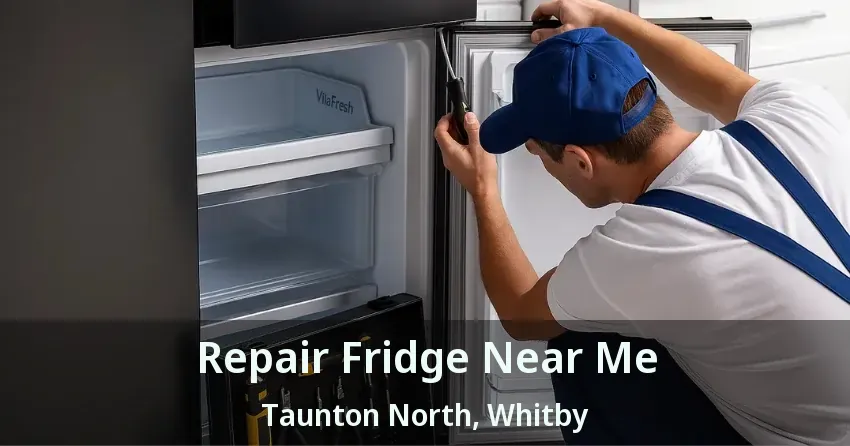 Repair Fridge Near Me Taunton North, Whitby - ON