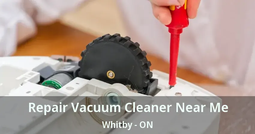 Repair Vacuum Cleaner Near Me Whitby - ON
