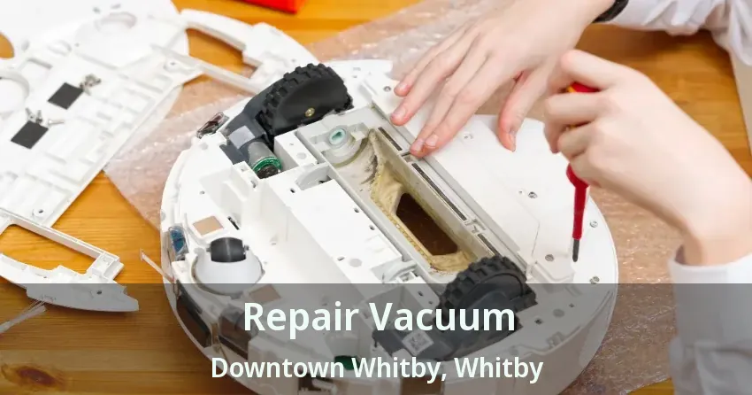 Repair Vacuum Downtown Whitby, Whitby - ON