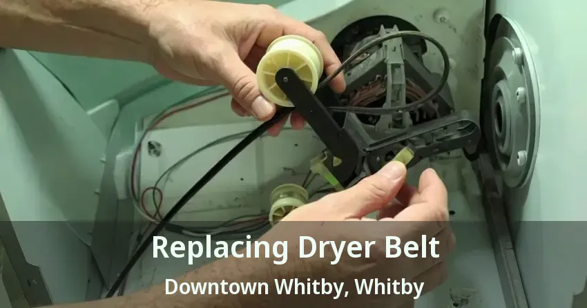 Replacing Dryer Belt Downtown Whitby, Whitby - ON