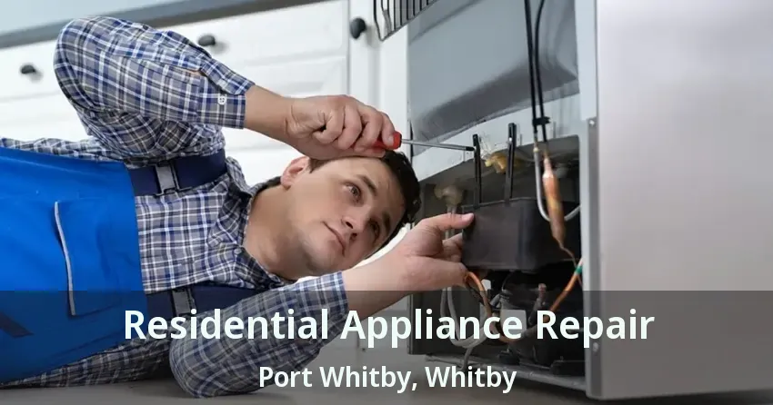Residential Appliance Repair Port Whitby, Whitby - ON