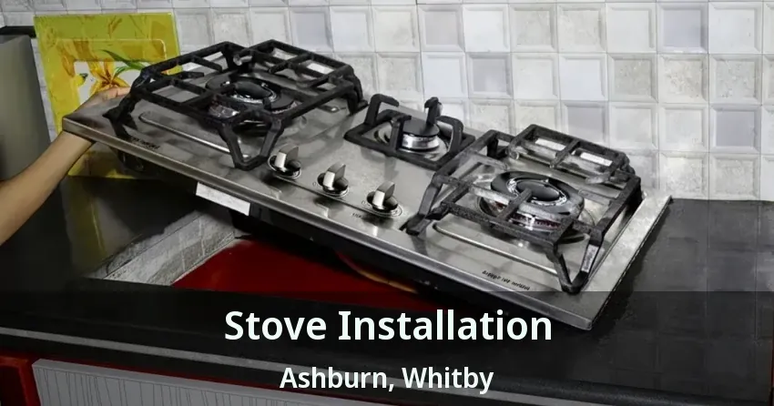 Stove Installation Ashburn, Whitby - ON