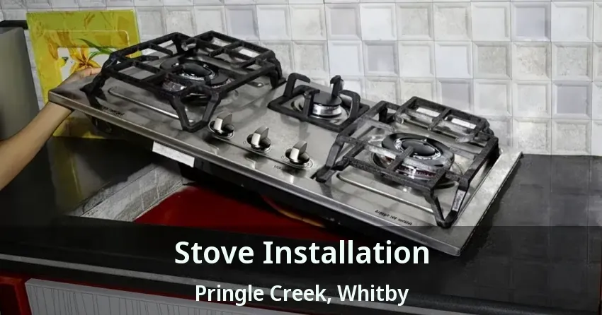 Stove Installation Pringle Creek, Whitby - ON