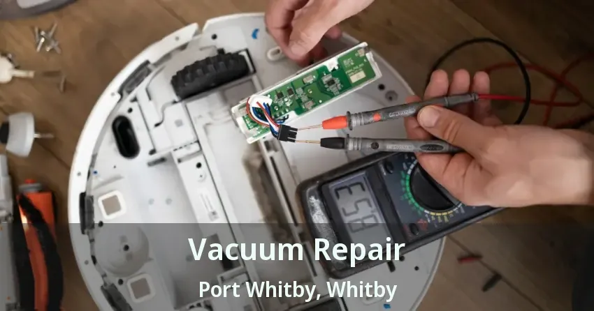Vacuum Repair Port Whitby, Whitby - ON