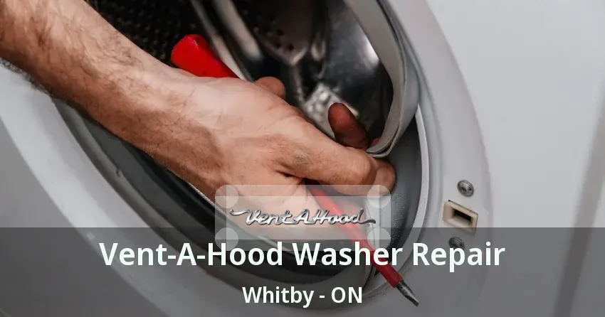 Vent-A-Hood Washer Repair Whitby - ON