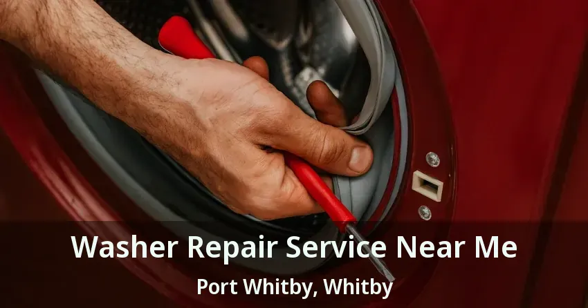 Washer Repair Service Near Me Port Whitby, Whitby - ON