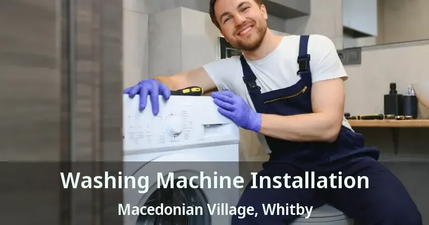Washing Machine Installation Macedonian Village, Whitby - ON