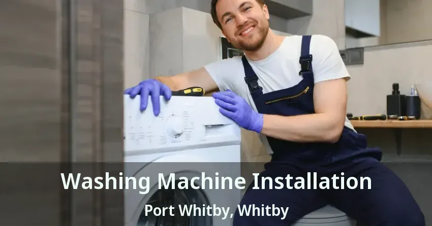 Washing Machine Installation Port Whitby, Whitby - ON