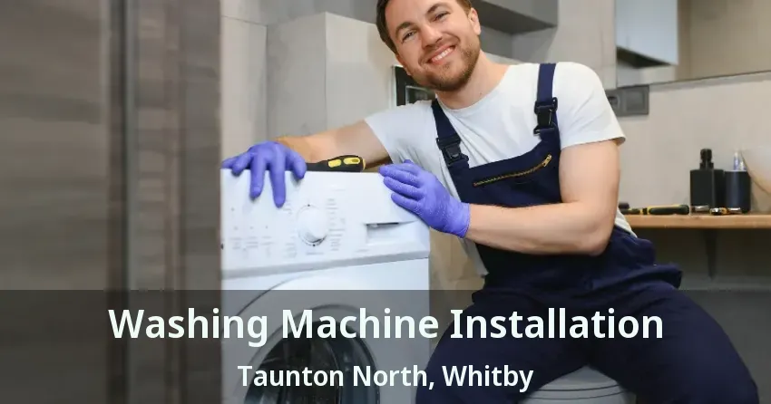 Washing Machine Installation Taunton North, Whitby - ON
